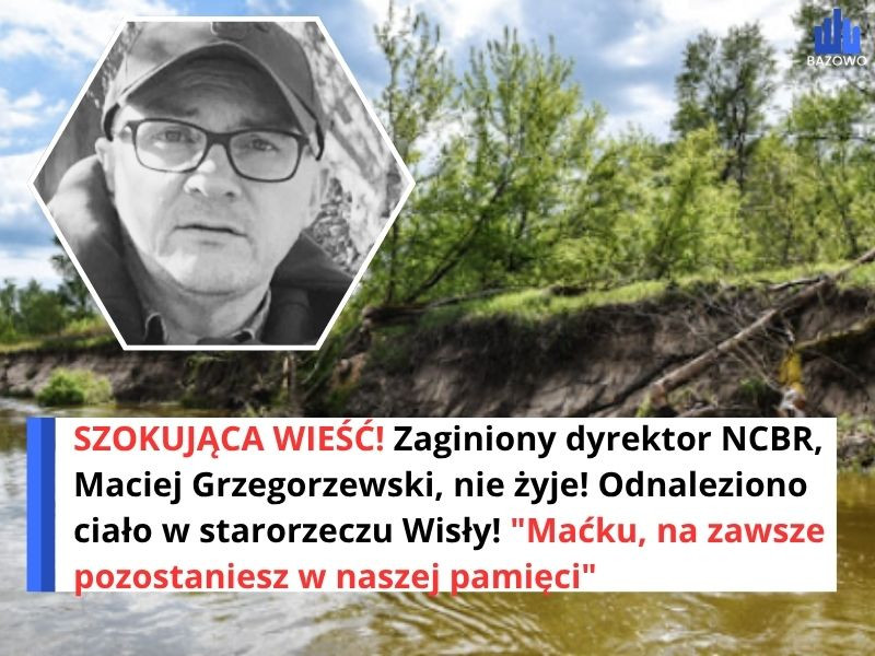 SZOKUJĄCA WIEŚĆ! Zaginiony dyrektor NCBR, Maciej Grzegorzewski, nie żyje! Odnaleziono ciało w starorzeczu Wisły! "Maćku, na zawsze pozostaniesz w naszej pamięci"